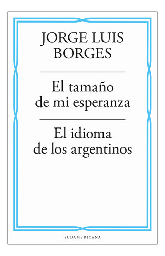 Libro Tamaño De Mi Esperanza. Idioma De Los Argentinos - Jorge Luis Borges - Sudamericana