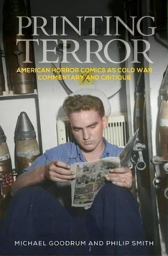 Printing Terror : American Horror Comics As Cold War Commentary And Critique, De Michael Goodrum. Editorial Manchester University Press, Tapa Dura En Inglés