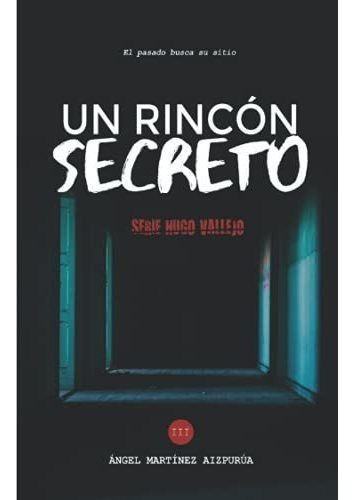 Un Rincon Secreto (hugo Vallejo) - Martinez..., De Martínez Aizpurúa, Án. Editorial Independently Published En Español