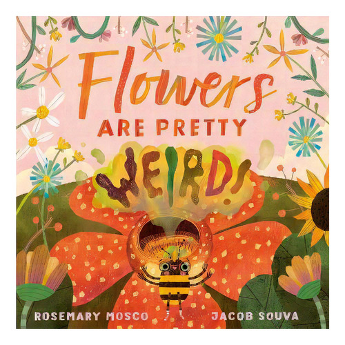 Flowers Are Pretty ... Weird!, De Rosemary Mosco. Editorial Tundra Books, Tapa Dura En Inglés