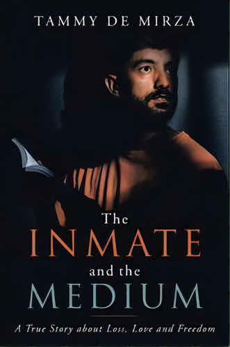 The Inmate And The Medium, De Tammy Deâ mirza. Editorial Balboa Press, Tapa Dura En Inglés