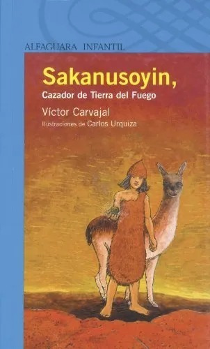 Libro Sakanusoyin, Cazador De La Tierra Del Fuego Alfaguara