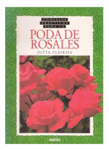 Consejos Prácticos Para La Poda De Rosales, De Pleikies, Jutta. Editorial Cúpula En Español
