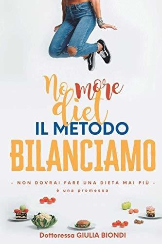 Il Metodo Bilanciamo Non Dovrai Fare Una Dieta Mai.., De Biondi, Dr. Giulia. Editorial Independently Published En Inglés