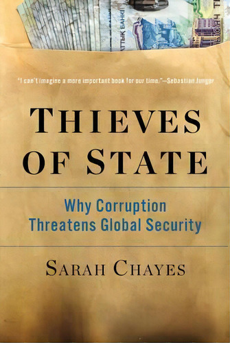 Thieves Of State : Why Corruption Threatens Global Security, De Sarah Chayes. Editorial Ww Norton & Co, Tapa Blanda En Inglés