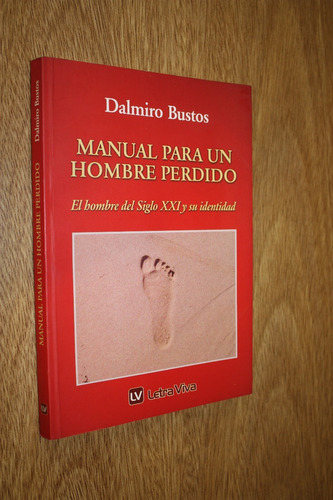 Manual Para Un Hombre Perdido - Dalmiro Bustos - Muy Bueno