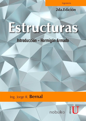 Estructuras 2a Edicion / Ing. Jorge R. B / Ediciones De La U