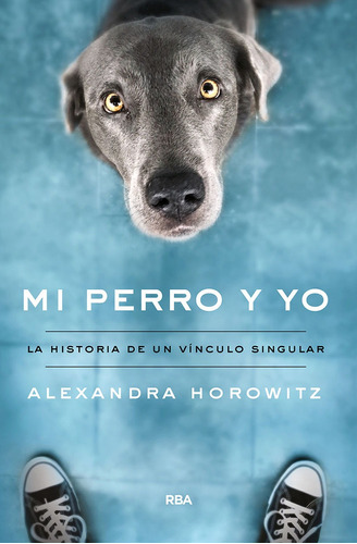 Libro Mi Perro Y Yo - Alexandra Horowitz - Rba
