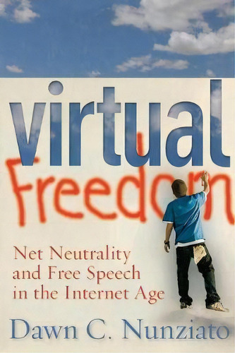 Virtual Freedom : Net Neutrality And Free Speech In The Internet Age, De Dawn C. Nunziato. Editorial Stanford University Press, Tapa Blanda En Inglés