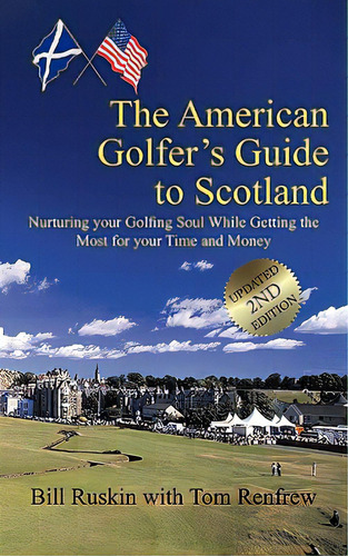 The American Golfer's Guide To Scotland: Nurturing Your Golfing Soul While Getting The Most For Y..., De Ruskin, Bill. Editorial Authorhouse, Tapa Blanda En Inglés