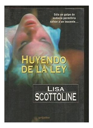 Libro Huyendo De La Ley (bestseller Oro) De Scottoline Lisa