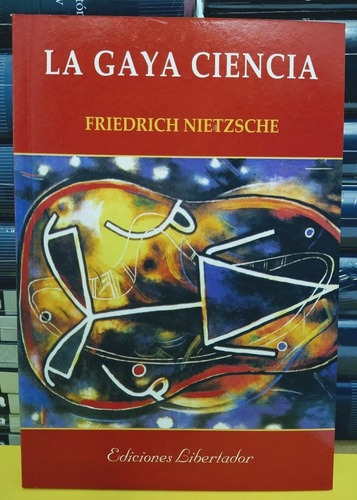 La Gaya Ciencia. Friedrich Nietzsche. Ediciones Libertador