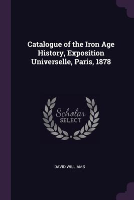 Libro Catalogue Of The Iron Age History, Exposition Unive...