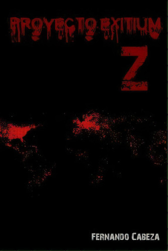 Proyecto Exitium Z, De Fernando Cabeza. Editorial Createspace Independent Publishing Platform, Tapa Blanda En Español