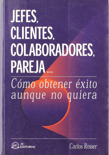 JEFES, CLIENTES, COLABORADORES, PAREJA: No aplica, de CARLOS ROSSER. Serie No aplica, vol. No aplica. Editorial FUNDACIÓN CONFEMETAL, tapa blanda, edición 1 en español, 2003