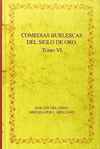 Libro Comedias Burlescas Del Siglo De Oro. Tomo Vi  De Arell