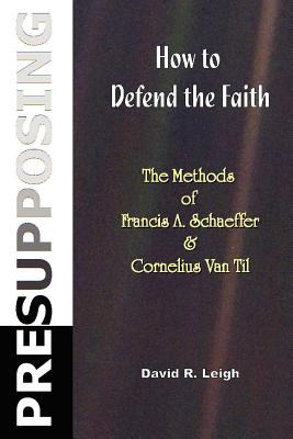 Libro Presupposing: How To Defend The Faith: The Methods ...