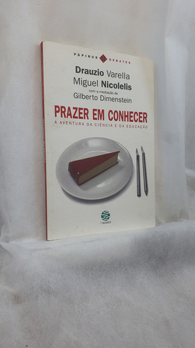 Livro Prazer Em Conhecer - A Aventura Da Ciência E Da Educação - Drauzio Varella ; Miguel Nicolelis - Editora Papirus 7 Mares (Usado)