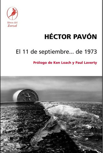 El 11 De Septiembre De 1973, de Héctor Pavón. Editorial LIBROS DEL ZORZAL, edición 1 en español