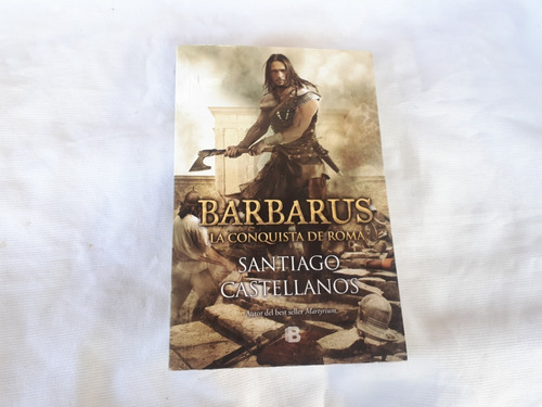 Barbarus La Conquista De Roma Castellanos Santiago  B Edic 
