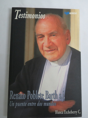 Renato Poblete Barth S.j: Un Puente Entre Dos Mundos Libro
