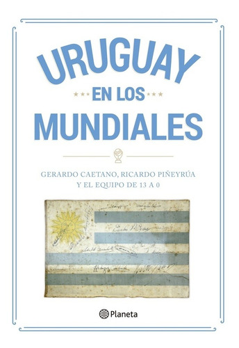 Uruguay En Los Mundiales  - Caetano, Gerardo/ Piñeyrua, Rica