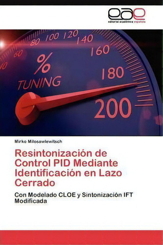 Resintonizacion De Control Pid Mediante Identificacion En Lazo Cerrado, De Milosawlewitsch Mirko. Eae Editorial Academia Espanola, Tapa Blanda En Español