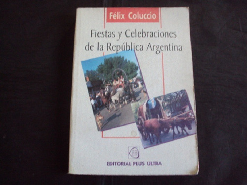 Fiestas Y Celebraciones De La Republica Argentina - Coluccio