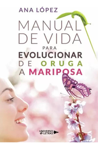 Manual De Vida Para Evolucionar De Oruga A Mariposa -   - *