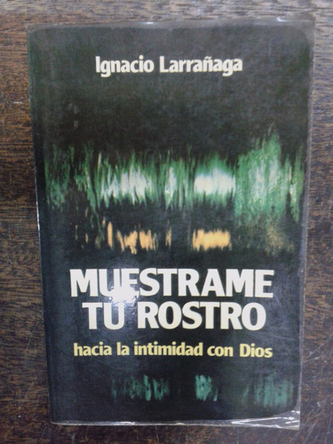 Muestrame Tu Rostro * Intimidad Con Dios * Ignacio Larrañaga