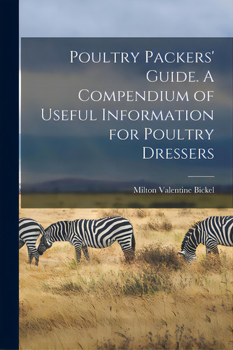Poultry Packers' Guide. A Compendium Of Useful Information For Poultry Dressers, De Bickel, Milton Valentine. Editorial Legare Street Pr, Tapa Blanda En Inglés