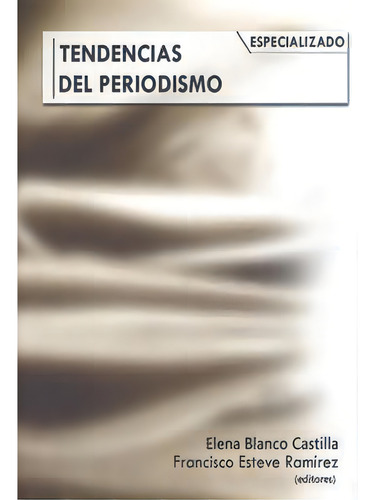 Tendencias Del Periodismo Especializado: Especializado, De Blanco Castilla, Elena Pilar., Vol. 1. Editorial Servicio De Publicaciones Y Divulgación Científica, Tapa Blanda En Español