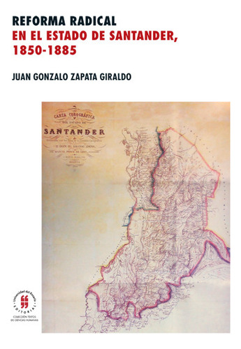 Reforma Radical En El Estado De Santander, (1850-1855), De Juan Gonzalo Zapata Giraldo. Editorial Universidad Del Rosario-uros, Tapa Blanda, Edición 2015 En Español