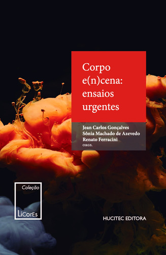 Corpo e(n)cena: ensaios urgentes, de  Gonçalves, Jean Carlos/  Azevedo, Sônia Machado de/  Ferracini, Renato. Série Licores (2), vol. 2. Hucitec Editora Ltda., capa mole em português, 2020