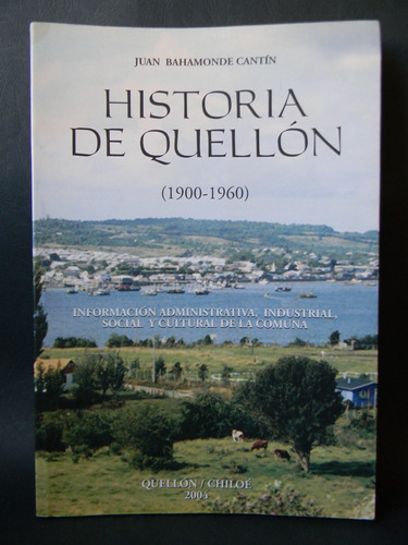 Historia De Quellón 1900-1960 Fotos Chiloé Juan Bahamonde