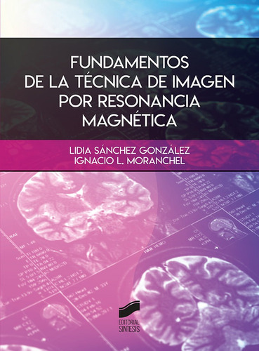 Fundamentos de la tÃÂ©cnica de imagen por resonancia magnÃÂ©tica, de López Moranchel, Ignacio. Editorial SINTESIS, tapa blanda en español