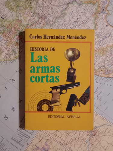 Historia De Las Armas Cortas - Carlos Hernández Menéndez 