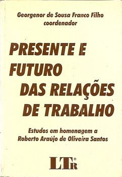 Presente E Futuro Das Relações De Trabal Franco Filho, Geor