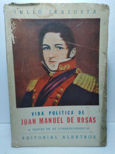Vida Politica De Juan Manuel De Rosas 4 - Julio Irazusta
