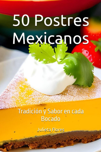 Libro: 50 Postres Mexicanos: Tradición Y Sabor En Cada Bocad