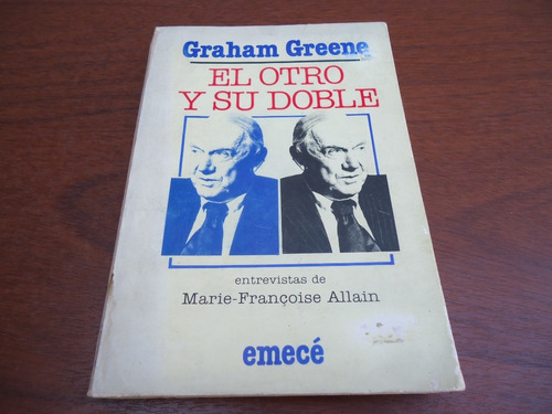 Graham Greene - El Otro Y Su Doble -entrevistas De M. Allain