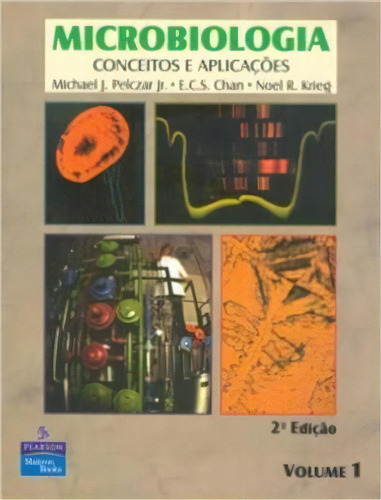 Microbiologia: Volume 1: Conceitos e Aplicações, de Pelczar Jr.,Michael J.; Chan,E.C.S.; Krieg,Noel R.. Editora Pearson, capa mole, edição 1 em português, 1997