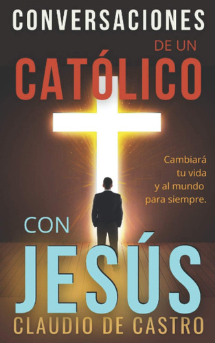 Libro Conversaciones De Un Católico Con Jesús Cambiará Tu V