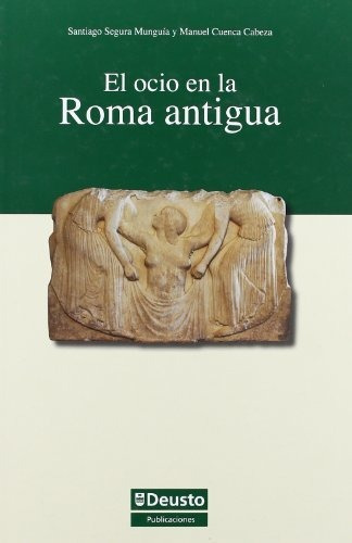 Libro El Ocio En La Roma Antigua  De Segura Munguia Sant