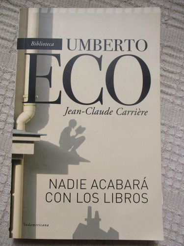 Umberto Eco, Jean-c. Carrière - Nadie Acabará Con Los Libros