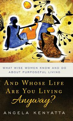 Libro And Whose Life Are You Living Anyway?: What Wise Wo...
