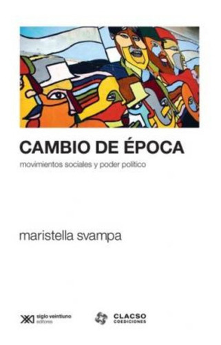 Cambio De Época, De Svampa. Editorial Siglo Xxi, Tapa Blanda En Español