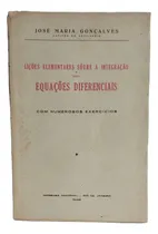 Comprar Lições Elementares Sobre A Integração Das Equações Diferenciais - José Maria Gonçalves Cap. Art. -  Imprensa Nacional - 1948 - 1ª Edição
