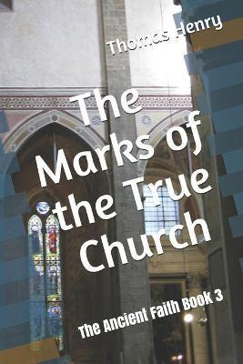 Libro The Marks Of The True Church : The Ancient Faith Bo...