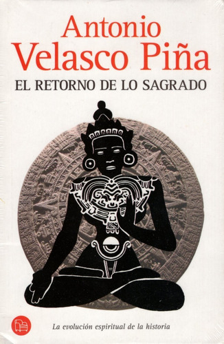 El Retorno De Lo Sagrado - Antonio Velasco Piña - 